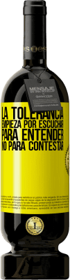49,95 € Envío gratis | Vino Tinto Edición Premium MBS® Reserva La tolerancia empieza por escuchar para entender, no para contestar Etiqueta Amarilla. Etiqueta personalizable Reserva 12 Meses Cosecha 2016 Tempranillo