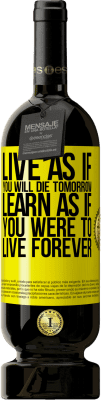 49,95 € Free Shipping | Red Wine Premium Edition MBS® Reserve Live as if you will die tomorrow. Learn as if you were to live forever Yellow Label. Customizable label Reserve 12 Months Harvest 2015 Tempranillo