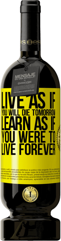 49,95 € Free Shipping | Red Wine Premium Edition MBS® Reserve Live as if you will die tomorrow. Learn as if you were to live forever Yellow Label. Customizable label Reserve 12 Months Harvest 2015 Tempranillo