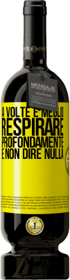 49,95 € Spedizione Gratuita | Vino rosso Edizione Premium MBS® Riserva A volte è meglio respirare profondamente e non dire nulla Etichetta Gialla. Etichetta personalizzabile Riserva 12 Mesi Raccogliere 2015 Tempranillo