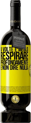 49,95 € Spedizione Gratuita | Vino rosso Edizione Premium MBS® Riserva A volte è meglio respirare profondamente e non dire nulla Etichetta Gialla. Etichetta personalizzabile Riserva 12 Mesi Raccogliere 2016 Tempranillo