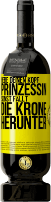 49,95 € Kostenloser Versand | Rotwein Premium Ausgabe MBS® Reserve Hebe deinen Kopf, Prinzessin. Sonst fällt die Krone herunter Gelbes Etikett. Anpassbares Etikett Reserve 12 Monate Ernte 2016 Tempranillo