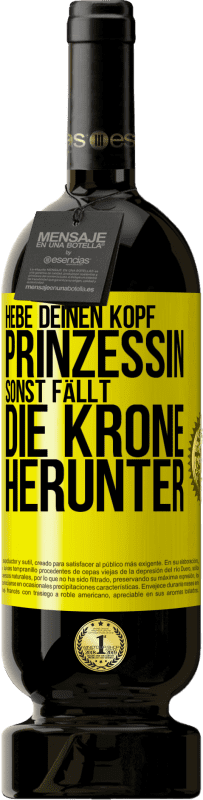 49,95 € Kostenloser Versand | Rotwein Premium Ausgabe MBS® Reserve Hebe deinen Kopf, Prinzessin. Sonst fällt die Krone herunter Gelbes Etikett. Anpassbares Etikett Reserve 12 Monate Ernte 2015 Tempranillo