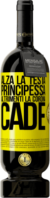 49,95 € Spedizione Gratuita | Vino rosso Edizione Premium MBS® Riserva Alza la testa, principessa. Altrimenti la corona cade Etichetta Gialla. Etichetta personalizzabile Riserva 12 Mesi Raccogliere 2016 Tempranillo