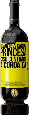49,95 € Envio grátis | Vinho tinto Edição Premium MBS® Reserva Levante a cabeça, princesa. Caso contrário, a coroa cai Etiqueta Amarela. Etiqueta personalizável Reserva 12 Meses Colheita 2016 Tempranillo