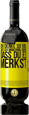 49,95 € Kostenloser Versand | Rotwein Premium Ausgabe MBS® Reserve Ich denke so viel, dass ich manchmal denke, dass du es merkst Gelbes Etikett. Anpassbares Etikett Reserve 12 Monate Ernte 2014 Tempranillo