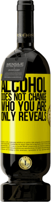 49,95 € Free Shipping | Red Wine Premium Edition MBS® Reserve Alcohol does not change who you are. Only reveals Yellow Label. Customizable label Reserve 12 Months Harvest 2016 Tempranillo