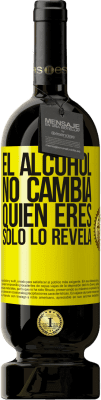 49,95 € Envío gratis | Vino Tinto Edición Premium MBS® Reserva El alcohol no cambia quien eres. Sólo lo revela Etiqueta Amarilla. Etiqueta personalizable Reserva 12 Meses Cosecha 2016 Tempranillo