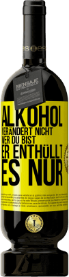 49,95 € Kostenloser Versand | Rotwein Premium Ausgabe MBS® Reserve Alkohol verändert nicht, wer du bist. Er enthüllt es nur Gelbes Etikett. Anpassbares Etikett Reserve 12 Monate Ernte 2016 Tempranillo