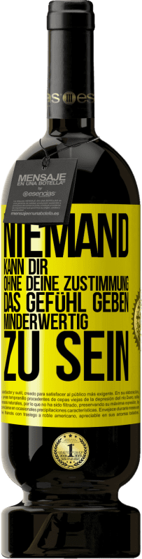 49,95 € Kostenloser Versand | Rotwein Premium Ausgabe MBS® Reserve Niemand kann dir, ohne deine Zustimmung, das Gefühl geben, minderwertig zu sein Gelbes Etikett. Anpassbares Etikett Reserve 12 Monate Ernte 2015 Tempranillo