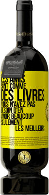 49,95 € Envoi gratuit | Vin rouge Édition Premium MBS® Réserve Les amis sont comme des livres. Vous n'avez pas besoin d'en avoir beaucoup, seulement les meilleurs Étiquette Jaune. Étiquette personnalisable Réserve 12 Mois Récolte 2016 Tempranillo