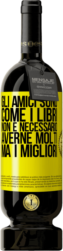 49,95 € Spedizione Gratuita | Vino rosso Edizione Premium MBS® Riserva Gli amici sono come i libri. Non è necessario averne molti, ma i migliori Etichetta Gialla. Etichetta personalizzabile Riserva 12 Mesi Raccogliere 2016 Tempranillo