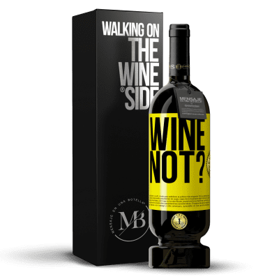 «Wine not?» Edición Premium MBS® Reserva