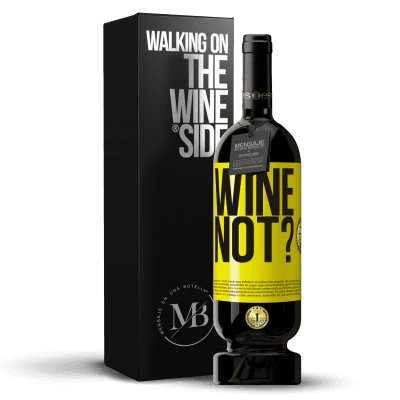 «Wine not?» Premium Ausgabe MBS® Reserve