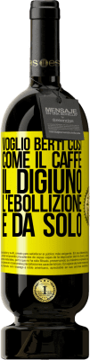 49,95 € Spedizione Gratuita | Vino rosso Edizione Premium MBS® Riserva Voglio berti così, come il caffè. Il digiuno, l'ebollizione e da solo Etichetta Gialla. Etichetta personalizzabile Riserva 12 Mesi Raccogliere 2016 Tempranillo