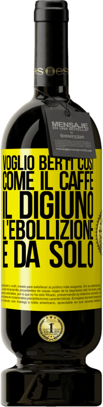 49,95 € Spedizione Gratuita | Vino rosso Edizione Premium MBS® Riserva Voglio berti così, come il caffè. Il digiuno, l'ebollizione e da solo Etichetta Gialla. Etichetta personalizzabile Riserva 12 Mesi Raccogliere 2015 Tempranillo