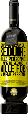 49,95 € Envoi gratuit | Vin rouge Édition Premium MBS® Réserve Je n'ai pas besoin de séduire mille personnes mais de séduire mille fois la même personne Étiquette Jaune. Étiquette personnalisable Réserve 12 Mois Récolte 2014 Tempranillo