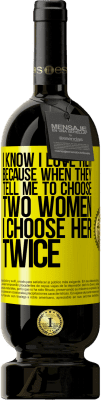 49,95 € 免费送货 | 红酒 高级版 MBS® 预订 我知道我爱她，因为当他们告诉我选择两个女人时，我会两次选择她 黄色标签. 可自定义的标签 预订 12 个月 收成 2016 Tempranillo