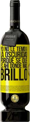 49,95 € Envío gratis | Vino Tinto Edición Premium MBS® Reserva Yo no le temo a la oscuridad, porque sé que es ahí donde más brillo Etiqueta Amarilla. Etiqueta personalizable Reserva 12 Meses Cosecha 2015 Tempranillo