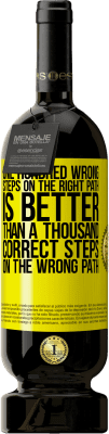 49,95 € 送料無料 | 赤ワイン プレミアム版 MBS® 予約する 正しいパスでの100の間違ったステップは、間違ったパスでの1000の正しいステップよりも優れています 黄色のラベル. カスタマイズ可能なラベル 予約する 12 月 収穫 2015 Tempranillo