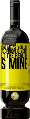 49,95 € Free Shipping | Red Wine Premium Edition MBS® Reserve Judge me as you like. The opinion is yours, but the reality is mine Yellow Label. Customizable label Reserve 12 Months Harvest 2015 Tempranillo