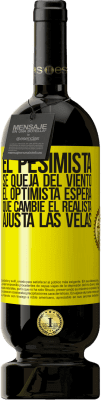 49,95 € Envío gratis | Vino Tinto Edición Premium MBS® Reserva El pesimista se queja del viento el optimista espera que cambie el realista ajusta las velas Etiqueta Amarilla. Etiqueta personalizable Reserva 12 Meses Cosecha 2016 Tempranillo