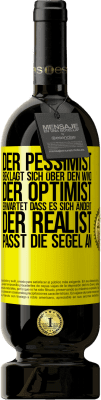 49,95 € Kostenloser Versand | Rotwein Premium Ausgabe MBS® Reserve Der Pessimist beklagt sich über den Wind, der Optimist erwartet, dass es sich ändert, der Realist passt die Segel an Gelbes Etikett. Anpassbares Etikett Reserve 12 Monate Ernte 2015 Tempranillo