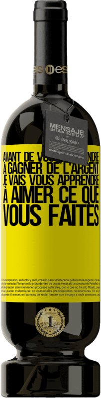 49,95 € Envoi gratuit | Vin rouge Édition Premium MBS® Réserve Avant de vous apprendre à gagner de l'argent, je vais vous apprendre à aimer ce que vous faites Étiquette Jaune. Étiquette personnalisable Réserve 12 Mois Récolte 2016 Tempranillo