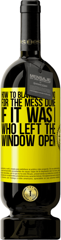 49,95 € Free Shipping | Red Wine Premium Edition MBS® Reserve How to blame the wind for the mess done, if it was I who left the window open Yellow Label. Customizable label Reserve 12 Months Harvest 2015 Tempranillo