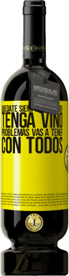 49,95 € Envío gratis | Vino Tinto Edición Premium MBS® Reserva Quédate siempre con quien tenga vino. Problemas vas a tener con todos Etiqueta Amarilla. Etiqueta personalizable Reserva 12 Meses Cosecha 2015 Tempranillo