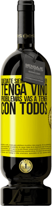 49,95 € Envío gratis | Vino Tinto Edición Premium MBS® Reserva Quédate siempre con quien tenga vino. Problemas vas a tener con todos Etiqueta Amarilla. Etiqueta personalizable Reserva 12 Meses Cosecha 2015 Tempranillo