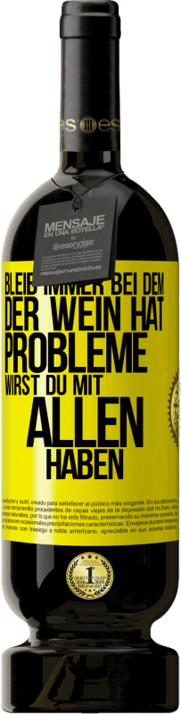 49,95 € Kostenloser Versand | Rotwein Premium Ausgabe MBS® Reserve Bleib immer bei dem, der Wein hat. Probleme wirst du mit allen haben Gelbes Etikett. Anpassbares Etikett Reserve 12 Monate Ernte 2015 Tempranillo