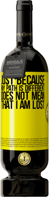 49,95 € Free Shipping | Red Wine Premium Edition MBS® Reserve Just because my path is different does not mean that I am lost Yellow Label. Customizable label Reserve 12 Months Harvest 2016 Tempranillo