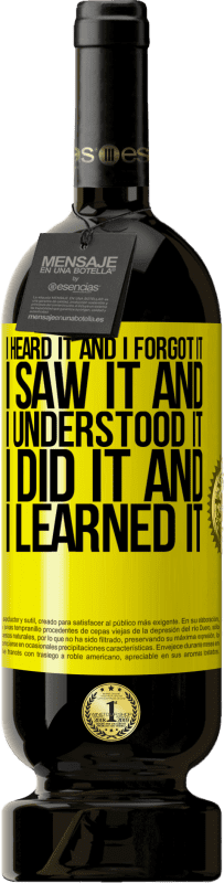 49,95 € 送料無料 | 赤ワイン プレミアム版 MBS® 予約する 私はそれを聞いて、それを忘れました、私はそれを見て、それを理解しました、私はそれをし、それを学びました 黄色のラベル. カスタマイズ可能なラベル 予約する 12 月 収穫 2016 Tempranillo