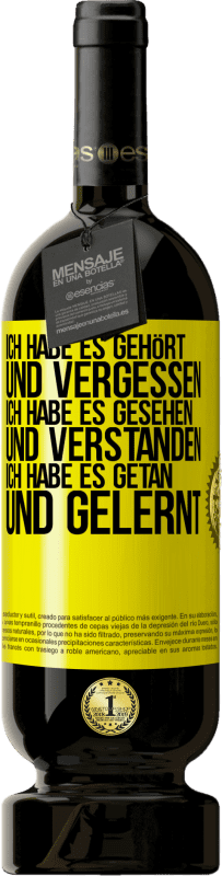 49,95 € Kostenloser Versand | Rotwein Premium Ausgabe MBS® Reserve Ich habe es gehört und vergessen, ich habe es gesehen und verstanden, ich habe es getan und gelernt Gelbes Etikett. Anpassbares Etikett Reserve 12 Monate Ernte 2016 Tempranillo