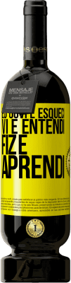 49,95 € Envio grátis | Vinho tinto Edição Premium MBS® Reserva Eu ouvi e esqueci, vi e entendi, fiz e aprendi Etiqueta Amarela. Etiqueta personalizável Reserva 12 Meses Colheita 2016 Tempranillo