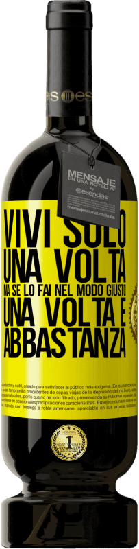 49,95 € Spedizione Gratuita | Vino rosso Edizione Premium MBS® Riserva Vivi solo una volta, ma se lo fai nel modo giusto, una volta è abbastanza Etichetta Gialla. Etichetta personalizzabile Riserva 12 Mesi Raccogliere 2015 Tempranillo