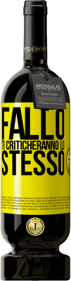 49,95 € Spedizione Gratuita | Vino rosso Edizione Premium MBS® Riserva Fallo Ti criticheranno lo stesso Etichetta Gialla. Etichetta personalizzabile Riserva 12 Mesi Raccogliere 2015 Tempranillo