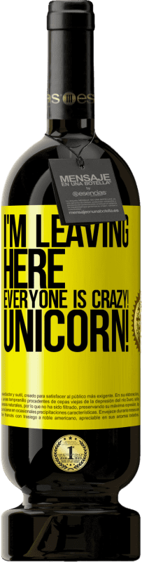 49,95 € Free Shipping | Red Wine Premium Edition MBS® Reserve I'm leaving here, everyone is crazy! Unicorn! Yellow Label. Customizable label Reserve 12 Months Harvest 2014 Tempranillo