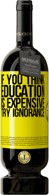 49,95 € Free Shipping | Red Wine Premium Edition MBS® Reserve If you think education is expensive, try ignorance Yellow Label. Customizable label Reserve 12 Months Harvest 2016 Tempranillo