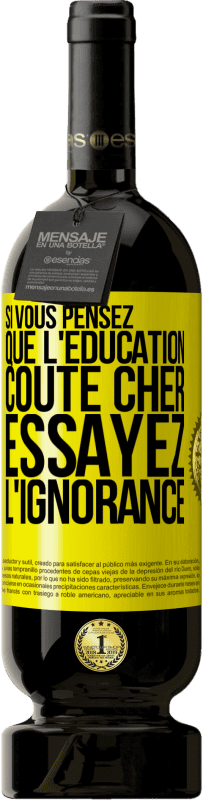 49,95 € Envoi gratuit | Vin rouge Édition Premium MBS® Réserve Si vous pensez que l'éducation coûte cher, essayez l'ignorance Étiquette Jaune. Étiquette personnalisable Réserve 12 Mois Récolte 2015 Tempranillo