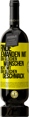 49,95 € Kostenloser Versand | Rotwein Premium Ausgabe MBS® Reserve Finde jemanden mit dem gleichen Wünschen, nicht mit dem gleichen Geschmack Gelbes Etikett. Anpassbares Etikett Reserve 12 Monate Ernte 2015 Tempranillo