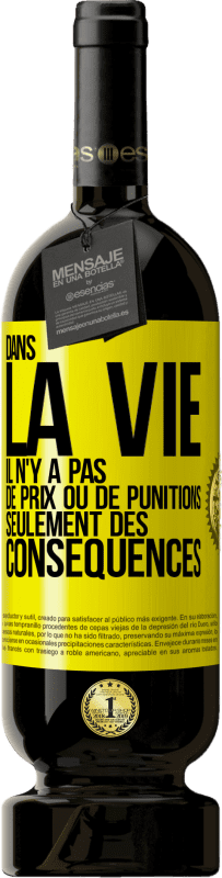 49,95 € Envoi gratuit | Vin rouge Édition Premium MBS® Réserve Dans la vie il n'y a pas de prix ou de punitions. Seulement des conséquences Étiquette Jaune. Étiquette personnalisable Réserve 12 Mois Récolte 2015 Tempranillo