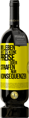 49,95 € Kostenloser Versand | Rotwein Premium Ausgabe MBS® Reserve Im Leben gibt es keine Preise oder Strafen. Nur Konsequenzen Gelbes Etikett. Anpassbares Etikett Reserve 12 Monate Ernte 2015 Tempranillo