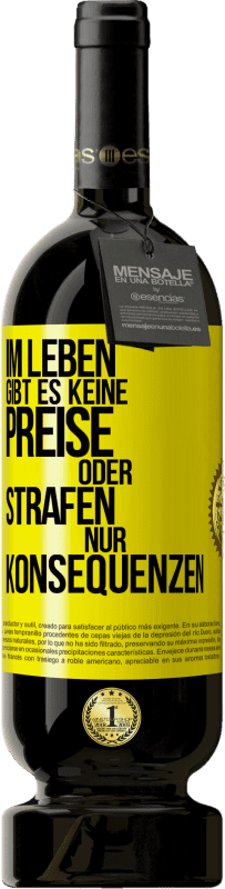 49,95 € Kostenloser Versand | Rotwein Premium Ausgabe MBS® Reserve Im Leben gibt es keine Preise oder Strafen. Nur Konsequenzen Gelbes Etikett. Anpassbares Etikett Reserve 12 Monate Ernte 2015 Tempranillo