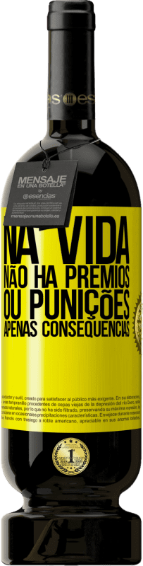 49,95 € Envio grátis | Vinho tinto Edição Premium MBS® Reserva Na vida não há prêmios ou punições. Apenas consequências Etiqueta Amarela. Etiqueta personalizável Reserva 12 Meses Colheita 2015 Tempranillo