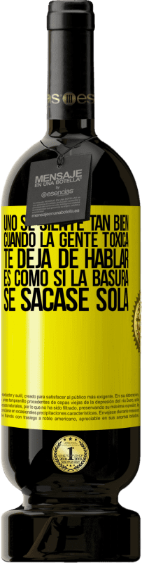 49,95 € Envío gratis | Vino Tinto Edición Premium MBS® Reserva Uno se siente tan bien cuando la gente tóxica te deja de hablar… Es como si la basura se sacase sola Etiqueta Amarilla. Etiqueta personalizable Reserva 12 Meses Cosecha 2016 Tempranillo