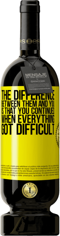 49,95 € 免费送货 | 红酒 高级版 MBS® 预订 他们和你之间的区别是，当一切变得困难时，你继续 黄色标签. 可自定义的标签 预订 12 个月 收成 2016 Tempranillo