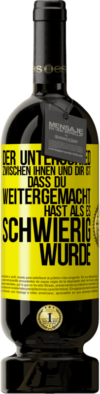 49,95 € Kostenloser Versand | Rotwein Premium Ausgabe MBS® Reserve Der Unterschied zwischen ihnen und dir ist, dass du weitergemacht hast als es schwierig wurde Gelbes Etikett. Anpassbares Etikett Reserve 12 Monate Ernte 2015 Tempranillo