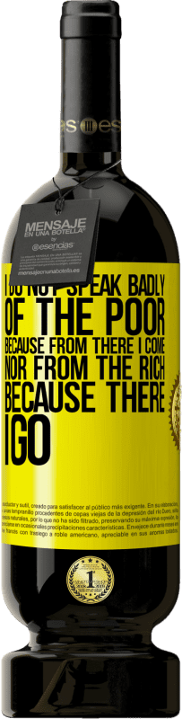 49,95 € 送料無料 | 赤ワイン プレミアム版 MBS® 予約する 私はそこから来るので、また私はそこから行くので、金持ちから来るので、私は貧しい人についてひどく話すことはありません 黄色のラベル. カスタマイズ可能なラベル 予約する 12 月 収穫 2016 Tempranillo